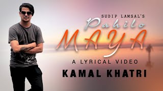 Pahilo Maya  Kamal Khatri Official Lyrics Song 2019 [upl. by Etteraj393]