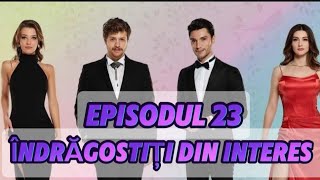 Îndrăgostiți din interes  Episodul 23  Rezumat Complet [upl. by Roxine]