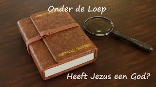 Onder de Loep Heeft Jezus een God [upl. by Midian]