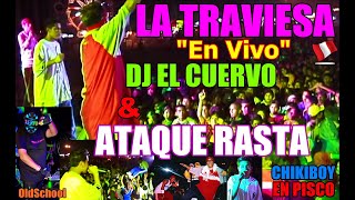 LA TRAVIESA Clásico en Vivo DJ EL CUERVO ATAQUE RASTA quotInéditoquot  EN PISCO REGGAETON PERUANO [upl. by Ellehcal387]