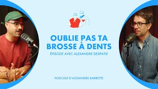 Alexandre Despatie  Oublie pas ta brosse à dents [upl. by Raji]