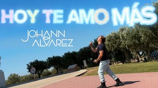 HOY TE AMO MÁS  JOHANN ALVAREZ [upl. by Mendy957]