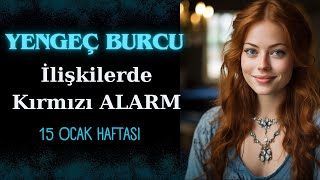 Yengeç Burcu İLİŞKİLERDE Kırmızı Alarm 15 Ocak Haftası [upl. by Llenol]