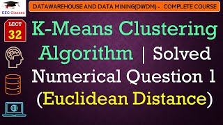 L32 KMeans Clustering Algorithm  Solved Numerical Question 1 Euclidean Distance  DWDM Lectures [upl. by Xuagram]