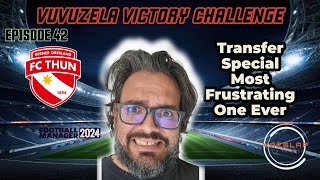 FM24  EP 42  VUVUZELA VICTORY CHALLENGE  TRANSFER SPECIAL MOST FRUSTRATING ONE EVER [upl. by Narcis]