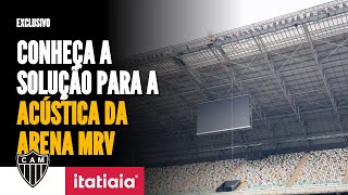 EXCLUSIVO ATLÉTICO APRESENTA SOLUÇÃO PARA ACÚSTICA DA ARENA MRV [upl. by Weiner]