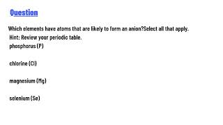 Which elements have atoms that are likely to form an anion Select all that apply [upl. by Haroved470]