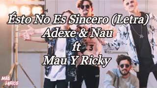 Ésto No Es Sincero Letra  Adexe amp Nau ft Mau Y Ricky [upl. by Aerdnak]