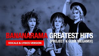 Bananarama  Greatest Hits Project K Club Megamix Vocals and Lyrics Version [upl. by Soren]