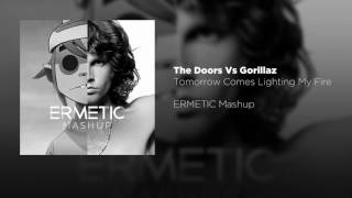 The Doors Vs Gorillaz  Tomorrow Comes Lighting My Fire ERMETIC Mashup [upl. by Demaggio512]