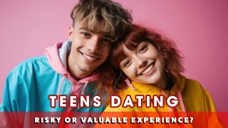 TEENS DATING RISKY ROMANCE OR VALUABLE EXPERIENCE [upl. by Legnaesoj385]