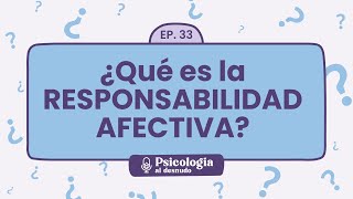 Responsabilidad afectiva tu papel en las relaciones saludables  Psicología al Desnudo  T1 E33 [upl. by Lledo613]