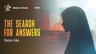 The Search for Answers  Sister Alia  ISLAMIC OASIS LIVE 165 [upl. by Julissa413]