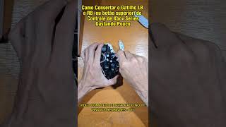 Como Consertar o Gatilho LB e RB do Controle de Xbox Series  Gastando Pouco controle xbox diy [upl. by Ahsenor]