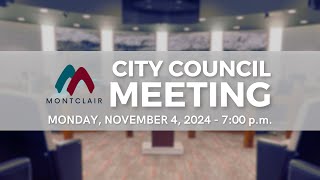 Montclair City Council Meeting  November 4 2024 [upl. by Eiluj68]