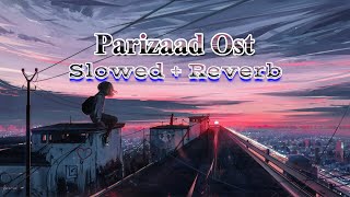 Parizaad Ost SlowedReverb  Pakistani Hit Drama Ost [upl. by Bevvy636]