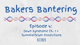 Bakers Bantering Podcast Episode 4  Down syndrome Ch 1  SummerSlam Predictions [upl. by Eerrahs102]