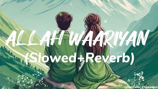 ALLAH WAARIYAN SlowedReverb  Shafqat Amanat Ali  Guptalofisong  lofi remix music [upl. by Greenwood]