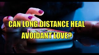 Avoidants in LongDistance Relationships Can They Truly Last [upl. by Giffard905]