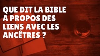 Que dit la Bible à propos des liens des ancêtres Episode 53 [upl. by Cthrine]