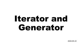 Iterator and Generator 2024 05 22 [upl. by Yblehs]