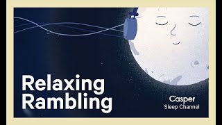 Relaxing Rambling  Casper Sleep Channel [upl. by Ennaus694]