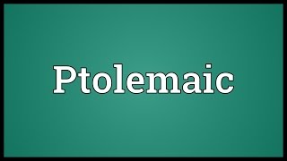 Ptolemaic Meaning [upl. by Pen757]