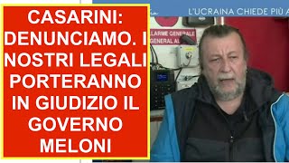 CASARINI DENUNCIAMO I NOSTRI LEGALI PORTERANNO IN GIUDIZIO IL GOVERNO MELONI [upl. by Eerrahs]