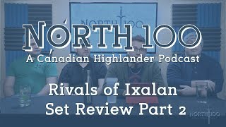 North 100 Ep19  Rivals of Ixalan Set Review 2 [upl. by Eanej845]