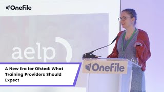 OneFile Conference AELP A New Era for Ofsted What Training Providers Should Expect [upl. by Honorine156]