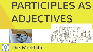 Participles as adjectives  EnglischGrammatik 9 [upl. by Nainatrad]