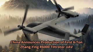 China Announces Production of First 6 Ton Zhang Ying R6000 Tiltrotor UAV [upl. by Swetlana]