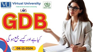 GDB  How to submit in VULMS  How many marks it has  Fall 2024 Virtual University [upl. by Raseda507]