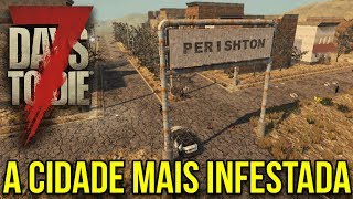 PERISHTON A CIDADE MAIS PERIGOSA DO JOGO – 7 DAYS TO DIE ULTRA HARDCORE [upl. by Ailati]