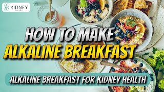 How To Make Your Breakfast Alkaline  Alkaline Breakfast For Kidney Health [upl. by Won684]