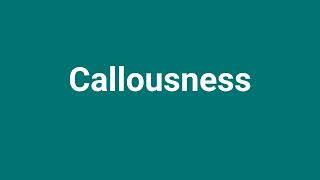 Callousness Meaning and Pronunciation [upl. by Eniamreg]