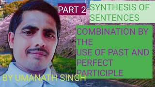 SYNTHESIS OF SENTENCED USE OF PAST AND PERFECT PARTICIPLE PART 2 ENGLISH GRAMMAR CLASS 12th UMA [upl. by Micheline753]