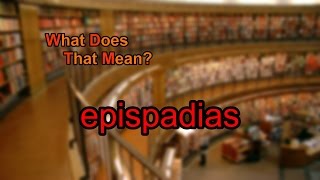 What does epispadias mean [upl. by Shenan]