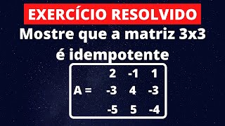 Matrizes  Exercício 14  Mostre que a matriz 3x3 é idempotente [upl. by Nileve]