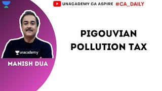 Pigouvian Pollution Tax  Manish Dua  Unacademy CA Aspire  CA Foundation [upl. by Nainatrad571]