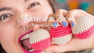 Amigurumi do Zero 13  Troca de Cor quotinvisívelquot [upl. by Notyal]