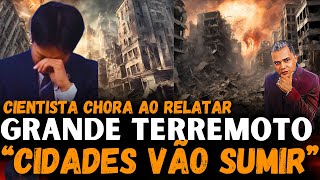 GRANDE TERREMOTO  CIENTISTA CHORA AO ALERTA [upl. by Malcolm]