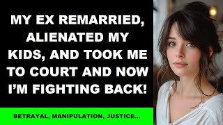 My Ex Remarried Alienated My Kids and Took Me to Court And Now I’m Fighting Back [upl. by Aneez]