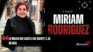 El caso de Miriam Rodriguez  Criminalista Nocturno [upl. by Jessika849]