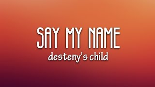 Destinys Child  Say My Name Lyrics [upl. by Eivets987]