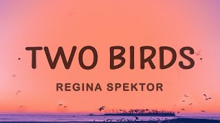 Regina Spektor  Two Birds Lyrics [upl. by Lednahc94]