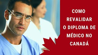 Como revalidar o diploma médico no Canadá  Comece AQUI [upl. by Hammel980]