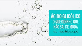 ÁCIDO GLICÓLICO O QUERIDINHO QUE NUNCA SAI DE MODA  Dr Maurizio Pupo [upl. by Yajiv]