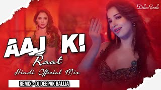 Aaj Ki Raat Remix Dj Deepak Ballia  Stree 2  Tamannaah Bhatia  SachinJigar  Madhubanti Divya [upl. by Acinoev]