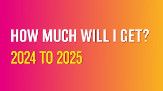 How much will I get 2024 to 2025 [upl. by Swen]